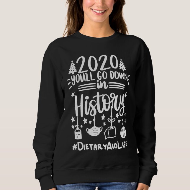 Sweatshirt 2020 You'll Go Down In History Dietary Aid Life Ch (Devant)