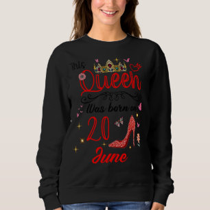Sweatshirt 20 juin Anniversaire Cette Reine Est Née Le 20 jui