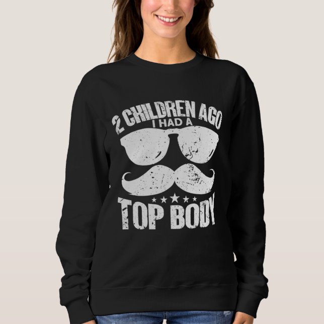 Sweatshirt 2 Children Ago I Had A Top Body   Dad (Devant)