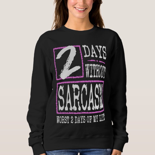 Sweatshirt 2 Days Without Sarcasm Sarcastic Quote Graphic (Devant)