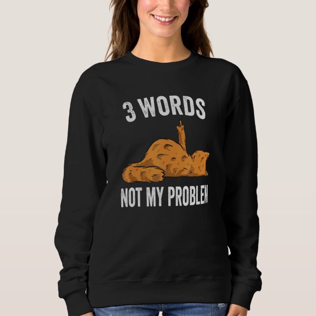 Sweatshirt 3 Words Not My Problem  Middle Finger Cat (Devant)