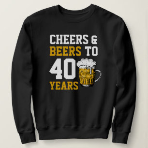 Sweatshirt 40e anniversaire Cheers & Bières à 40 ans
