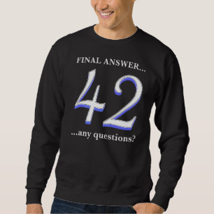 Sweatshirt 42 C'Est Ma Réponse Finale Et Je Ne Connais Même P