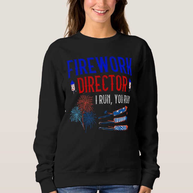 Sweatshirt 4 juillet Directeur Fireworks I Run Vous Exécutez  (Devant)