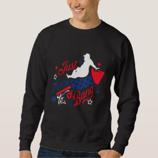 Sweatshirt 4th Of July Fireworks Just Here To Bang American F