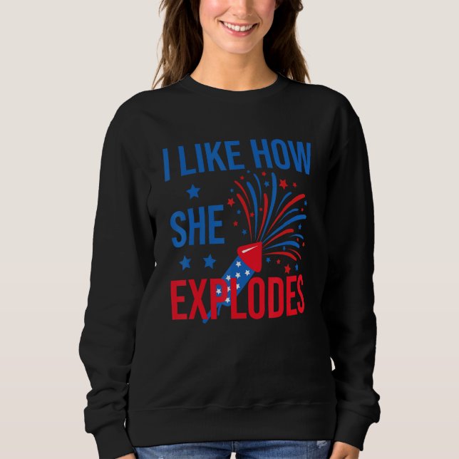 Sweatshirt 4th Of July I Like How She Explodes Firework USA F (Devant)
