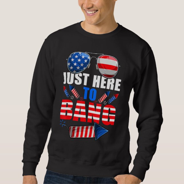 Sweatshirt 4th Of July I m Just Here To Bang USA Flag Sunglas (Devant)