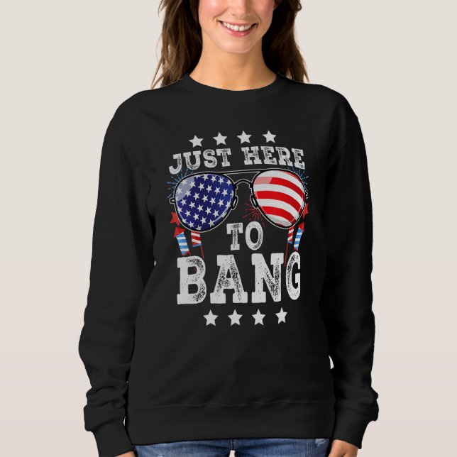 Sweatshirt 4th Of July Just Here To Bang American Flag Firewo (Devant)