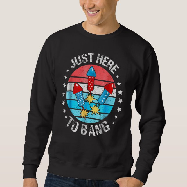 Sweatshirt 4th Of July Just Here To Bang Fireworks Men Women  (Devant)