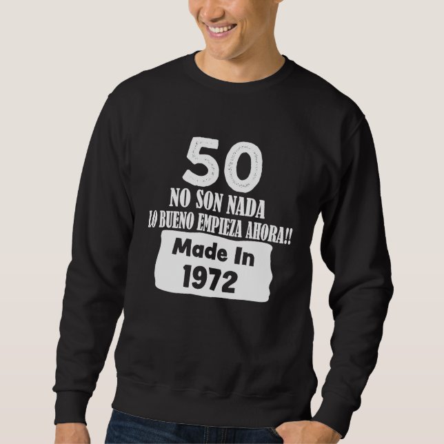 Sweatshirt 50 No Son Nada Made in 1972 Hecho en 1972 Cumpleañ (Devant)