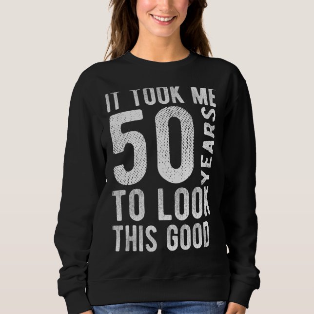 Sweatshirt 50ème Anniversaire Il M'A Fallu 50 Ans Pour Regard (Devant)