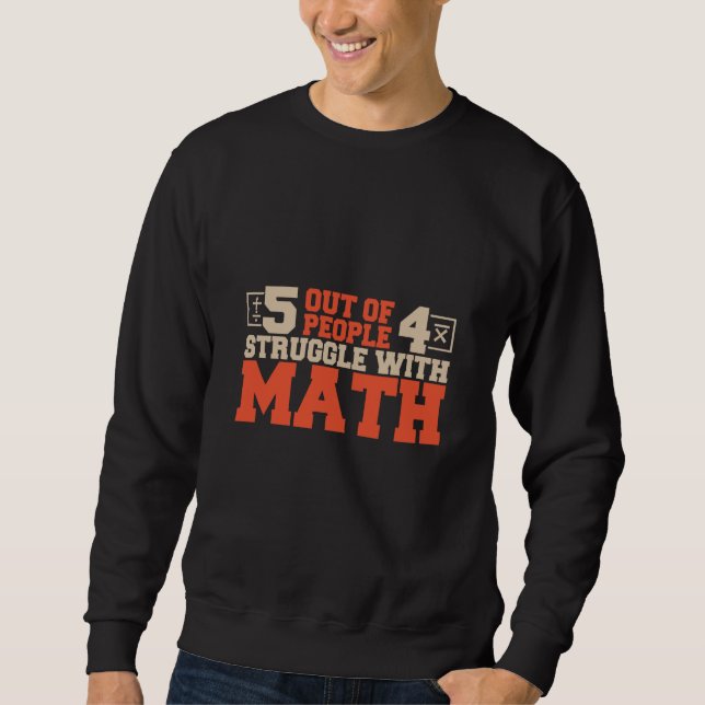 Sweatshirt 5 out of 4 People Struggle with Math Math Teacher  (Devant)