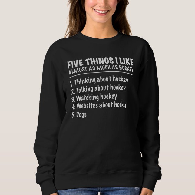 Sweatshirt 5 Things I Like Almost As Much As Hockey Dogs (Devant)