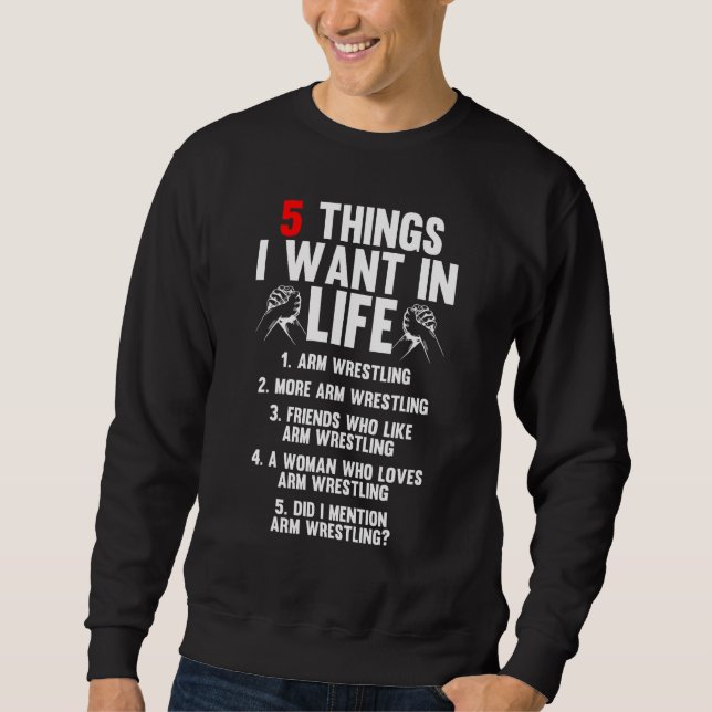 Sweatshirt 5 Things I Want In Life Arm Wrestling Arm Wrestler (Devant)