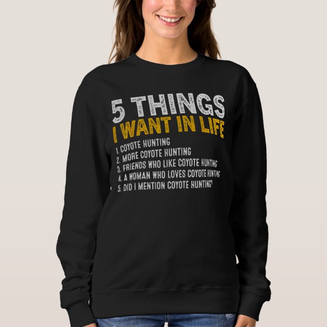 Sweatshirt 5 Things I Want In Life Coyote Hunting Coyote Hunt (Devant)
