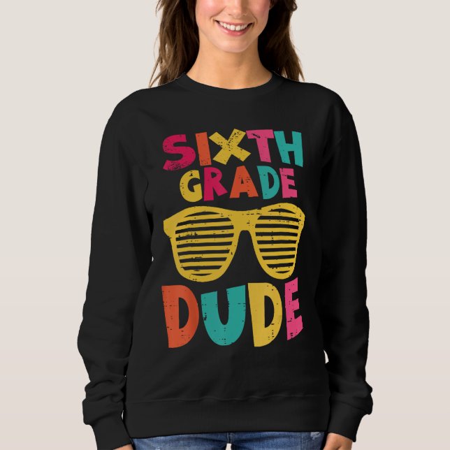 Sweatshirt 6th Sixth Grade Dude Back To School First Day Of S (Devant)