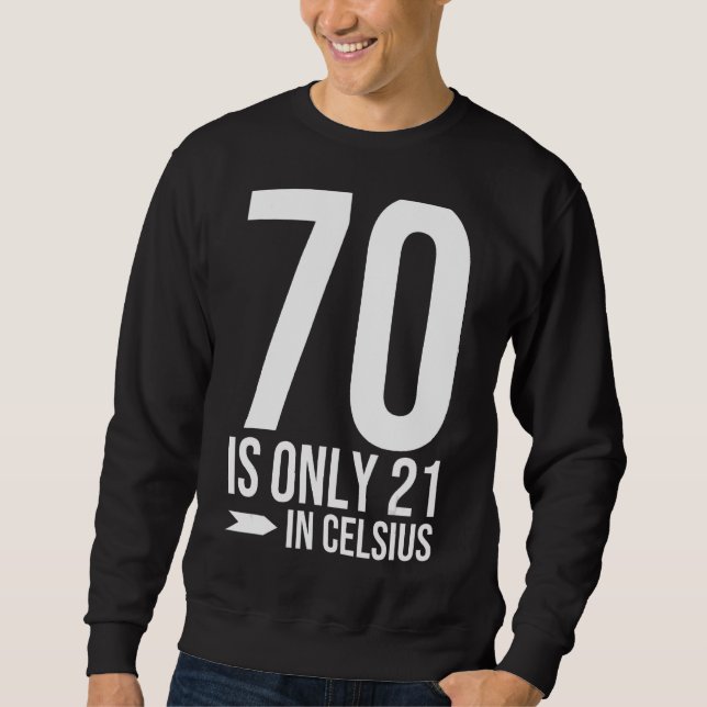 Sweatshirt 70e anniversaire 70 est 21 en Celsius drôle cadeau (Devant)