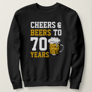 Sweatshirt 70e anniversaire Cheers & Bières à 70 ans drôle