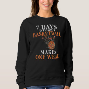 Sweatshirt 7 Jours Sans Basketball Fait Un Basketba Faible