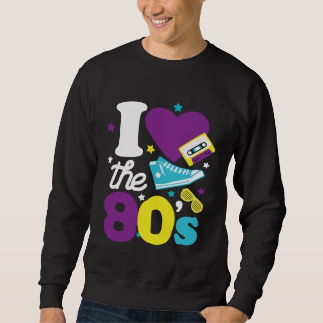 Sweatshirt 80s  I Love The 80s  80s Clothes Women and Men (Devant)