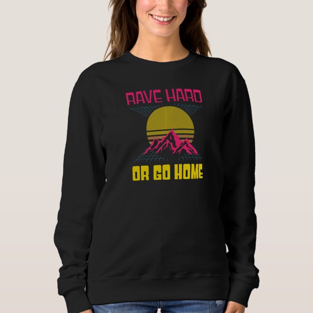 Sweatshirt 80s Rave Dur Ou Rentrer À La Maison Edm Rave Techn (Devant)