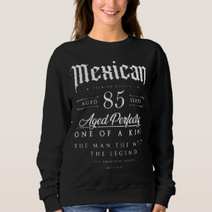Sweatshirt 85e anniversaire Cadeau Mexicain Âge 85 ans Né I