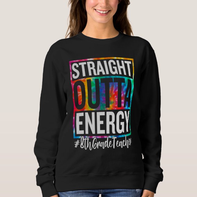 Sweatshirt 8th Grade Teacher Straight Outta Energy Teacher Li (Devant)