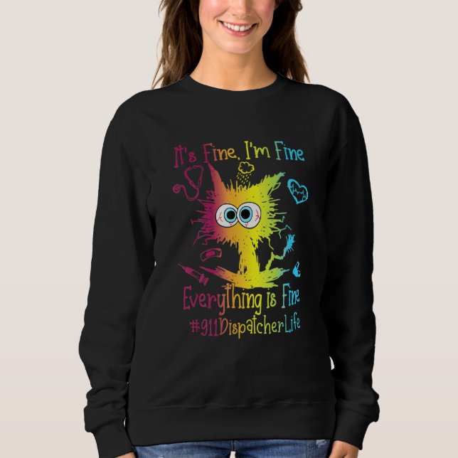 Sweatshirt 911 Dispatcher Life Everything Is Fine Colorful (Devant)