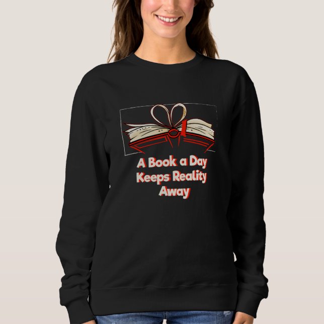 Sweatshirt A Book a Day Keeps Reality Away Bookworm Sayings B (Devant)