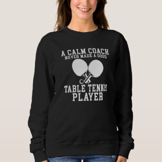 Sweatshirt A Calm Coach never made a good Table Tennis Player