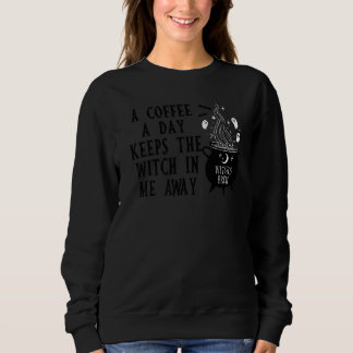 Sweatshirt A Coffee A Day Keeps The Witch In Me Away  