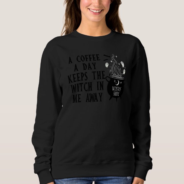 Sweatshirt A Coffee A Day Keeps The Witch In Me Away   (Devant)