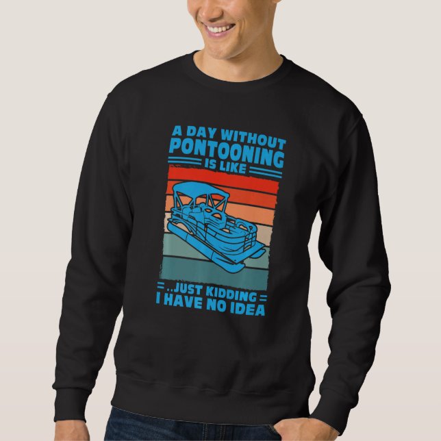 Sweatshirt A day Pontooning is like Pontoon Boat Captain  1 (Devant)