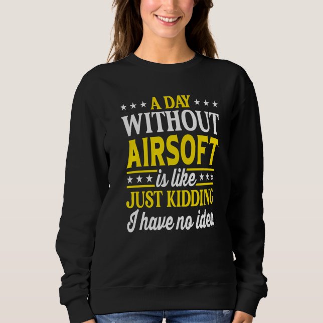 Sweatshirt A Day Without Airsoft  Airsoft  1 (Devant)