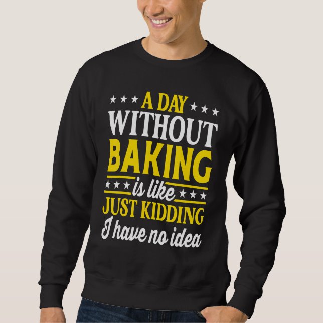 Sweatshirt A Day Without Baking   Baking Bakery (Devant)