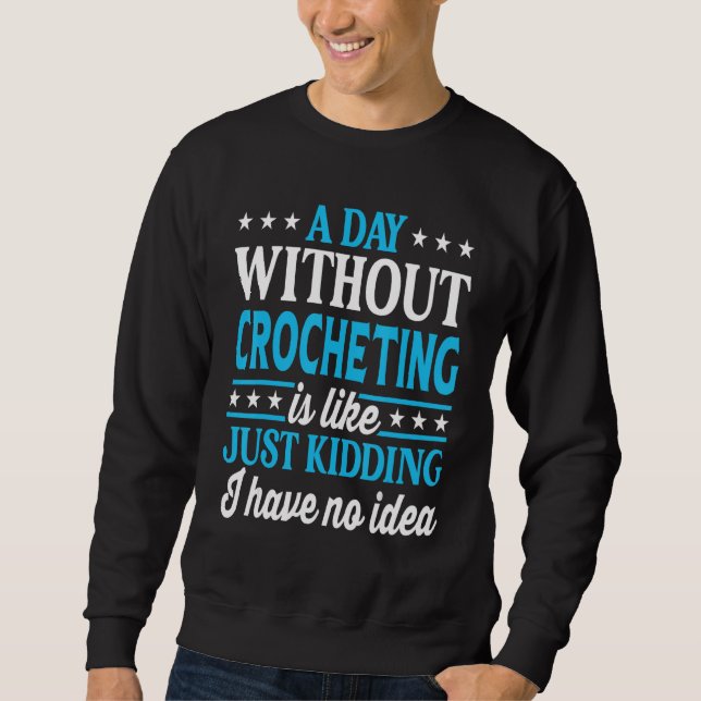 Sweatshirt A Day Without Crocheting Funny Crocheting (Devant)