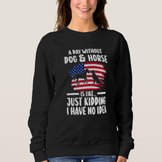Sweatshirt a day without dog & horse is kidding equestrian Pr