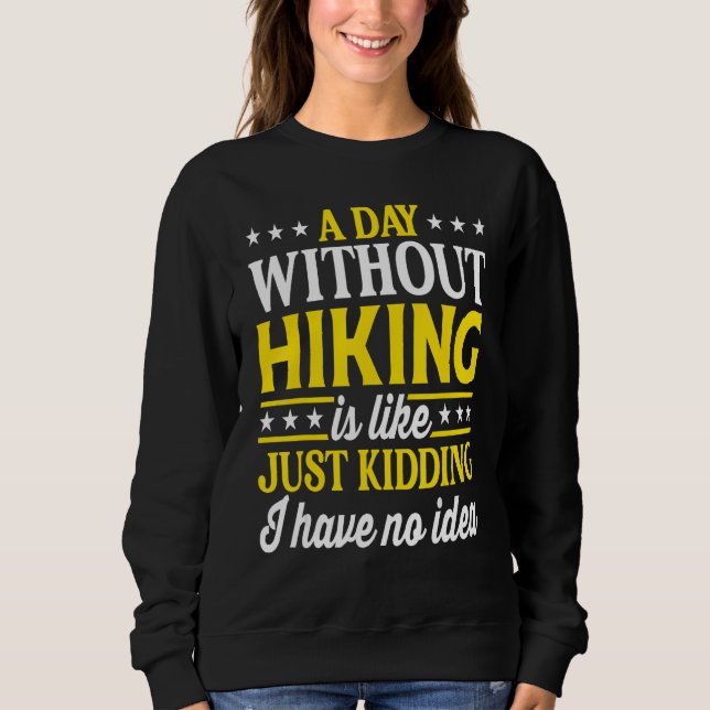 Sweatshirt A Day Without Hiking   Hiking Hiker (Devant)