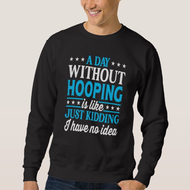 Sweatshirt A Day Without Hooping  Hoop Hooping (Devant)
