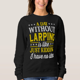 Sweatshirt A Day Without Larping  LARPing  1