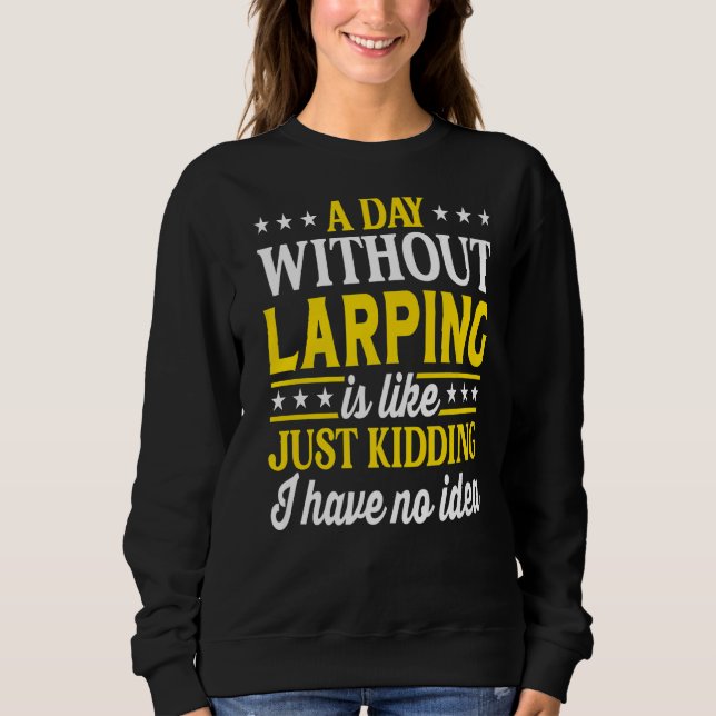 Sweatshirt A Day Without Larping  LARPing  1 (Devant)