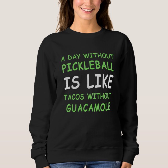 Sweatshirt A Day Without Pickleball & Taco II (Devant)