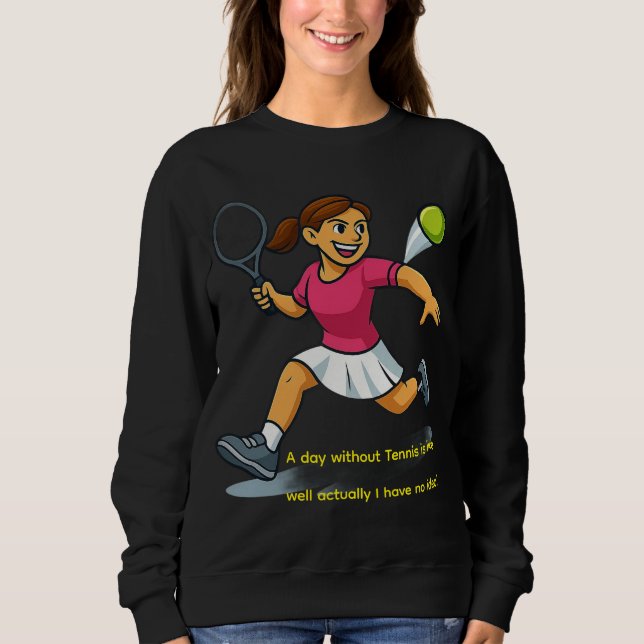 Sweatshirt A day without Tennis is like... (Devant)