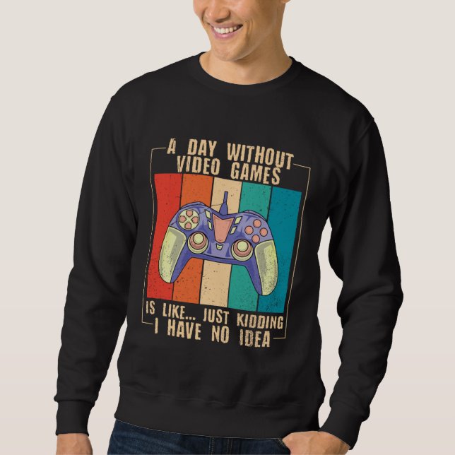 Sweatshirt A Day Without Video Games Funny Video Gamer 39 (Devant)