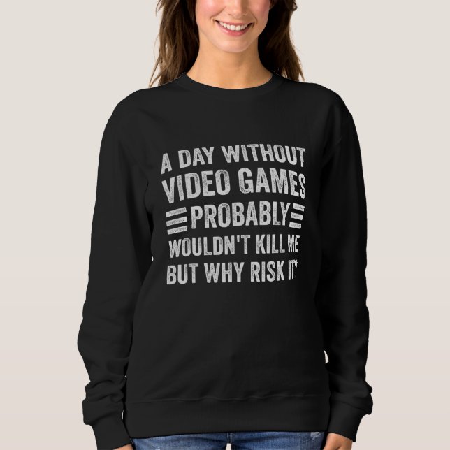 Sweatshirt A Day Without Video Games  Saying Video Gamer Gami (Devant)