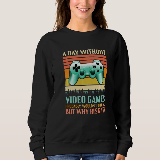 Sweatshirt A Day Without Video Games  Saying Video Gamer Gami (Devant)