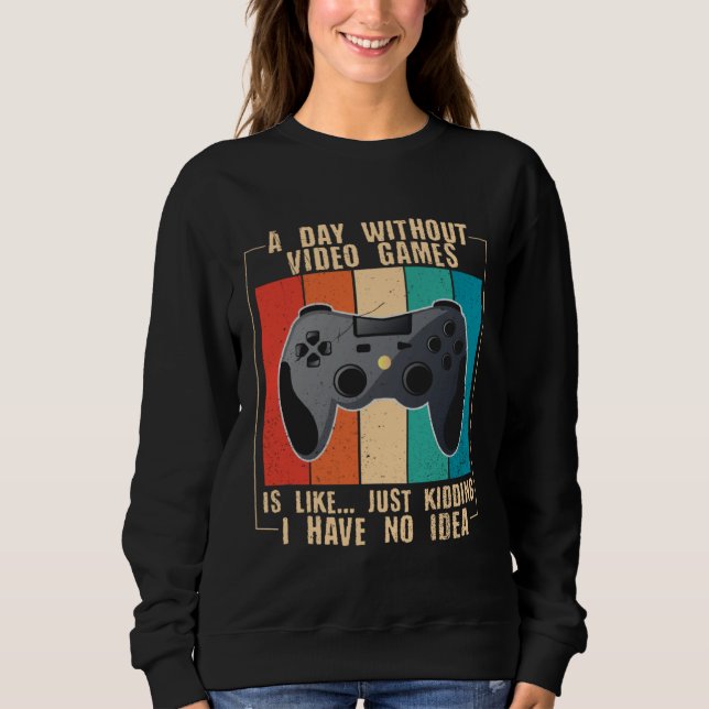 Sweatshirt A Day Without Video Games  Video Gamer  24 (Devant)