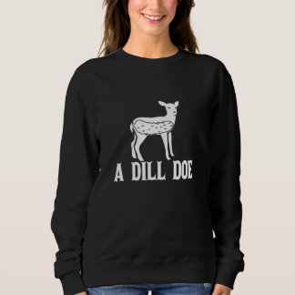 Sweatshirt A Dill Doe Pickle