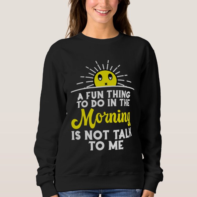 Sweatshirt A Fun Thing To Do In The Morning Sarcastic Is Not  (Devant)