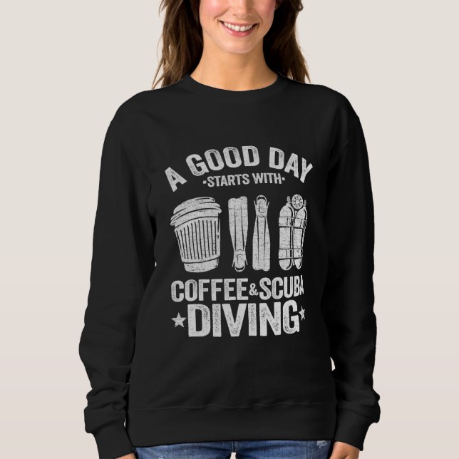 Sweatshirt A Good Day Start With Coffee Scuba Diving (Devant)